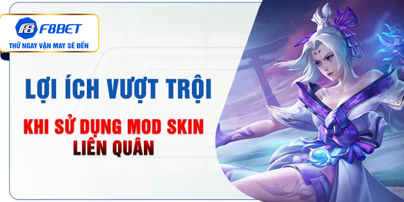Ưu điểm vượt bậc khi sử dụng mod skin liên quân