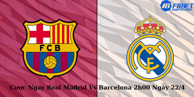 Cược Ngay Real Madrid Vs Barcelona 2h00 Ngày 22:4