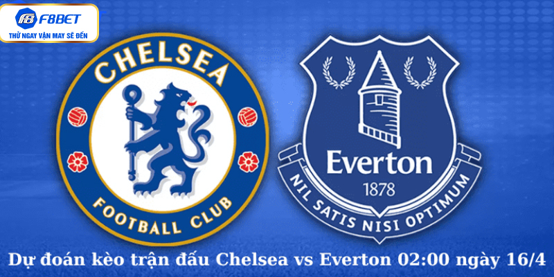 Dự đoán kèo trận đấu Chelsea vs Everton 02:00 ngày 16/4
