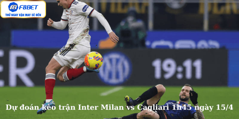 Dự đoán kèo trận Inter Milan vs Cagliari 1h45 ngày 15/4