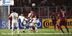 Soi Kèo Trận Đấu U23 Qatar Vs U23 Indonesia 22h30 Ngày 15/4