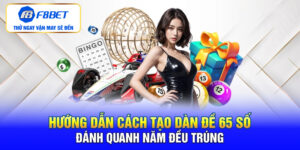 Dàn đề 65 số: Hướng Dẫn Cách Tạo Dàn Số Trúng Quanh Năm