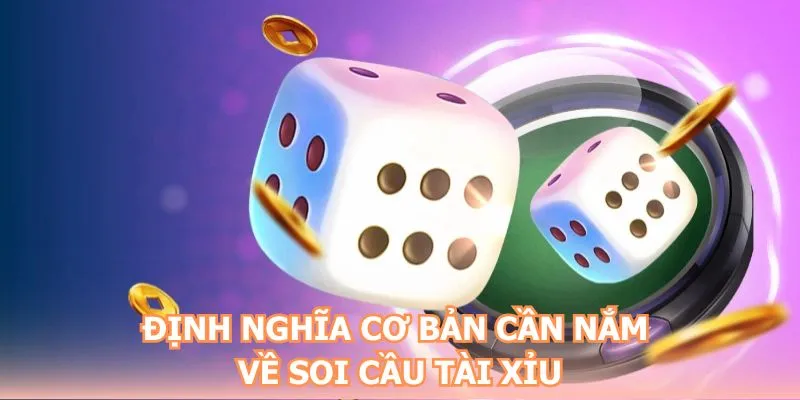 Định nghĩa cơ bản cần nắm về soi cầu tài xỉu