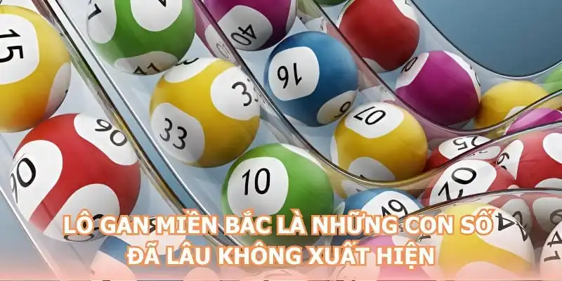 Lô gan miền Bắc là những con số đã lâu không xuất hiện